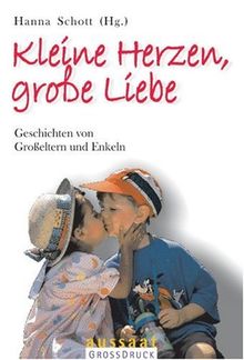 Kleine Herzen, große Liebe. Großdruck: Geschichten von Großeltern und Enkeln