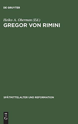 Gregor von Rimini: Werk und Wirkung bis zur Reformation (Spätmittelalter und Reformation, 20, Band 20)