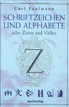 Schriftzeichen und Alphabete: Aller Zeiten und Völker