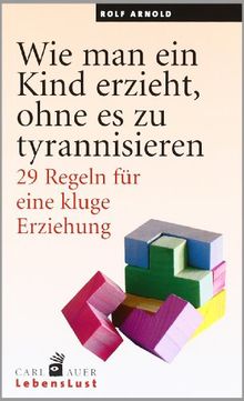 Wie man ein Kind erzieht, ohne zu tyrannisieren: 29 Regeln für eine kluge Erziehung