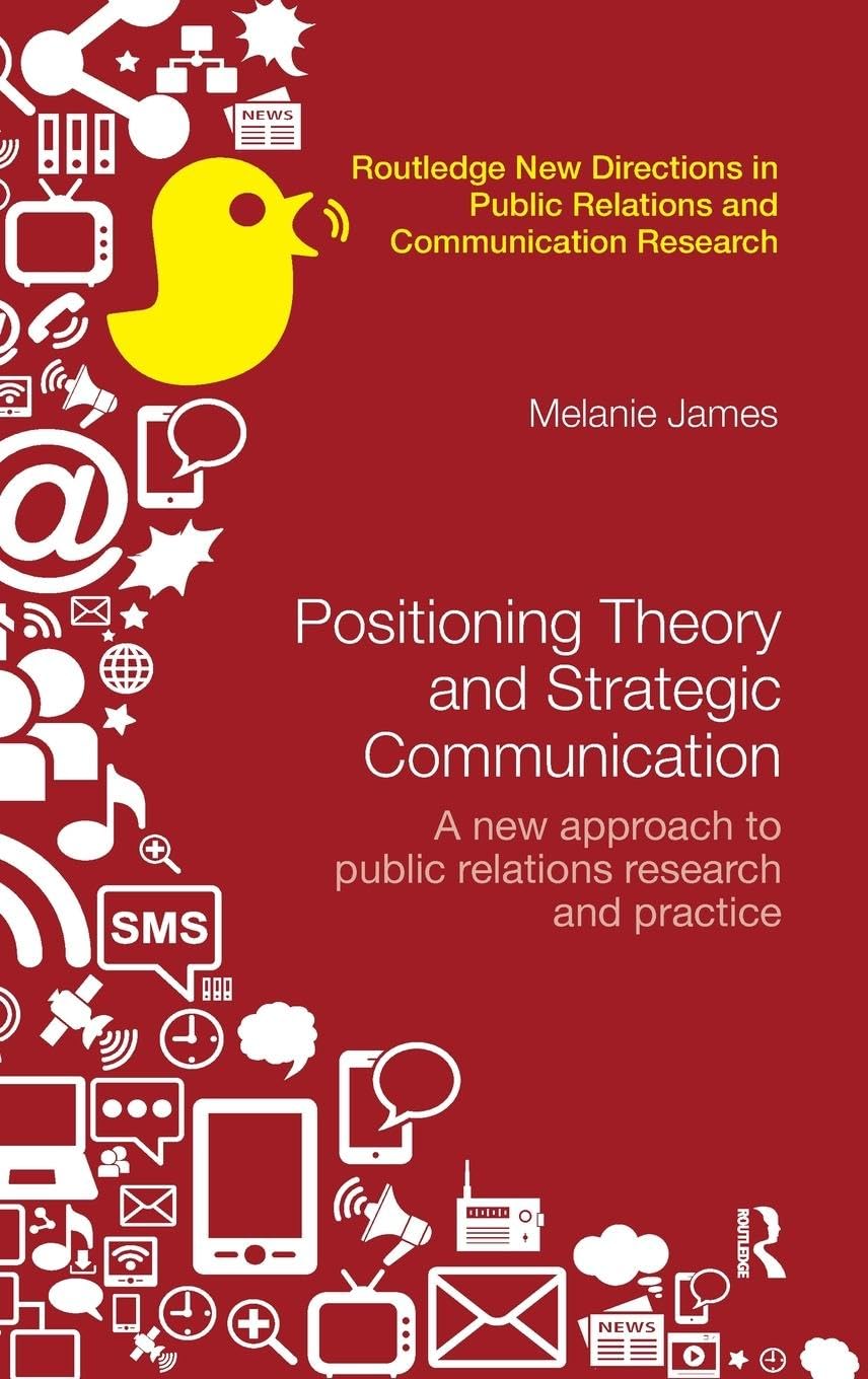 Positioning Theory and Strategic Communication: A new approach to public relations research and practice (Routledge New Directions in Public Relations and Communication Research)