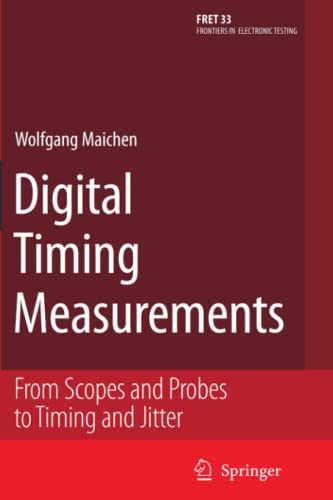 Digital Timing Measurements: From Scopes and Probes to Timing and Jitter (Frontiers in Electronic Testing, Band 33)