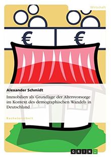 Immobilien als Grundlage der Altersvorsorge im Kontext des demographischen Wandels in Deutschland