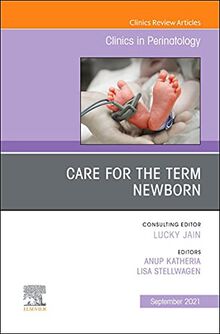 Care for the Term Newborn, An Issue of Clinics in Perinatology (Volume 48-3) (The Clinics: Orthopedics, Volume 48-3)