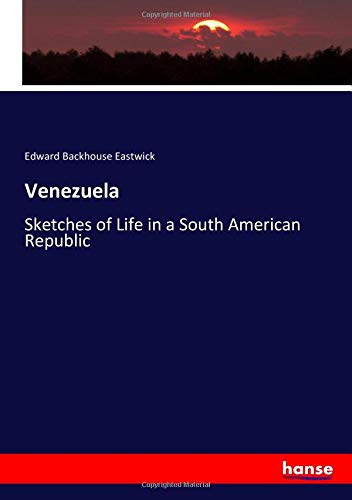 Venezuela: Sketches of Life in a South American Republic