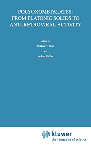 Polyoxometalates: From Platonic Solids to Anti-Retroviral Activity (Topics in Molecular Organization and Engineering, 10, Band 10)