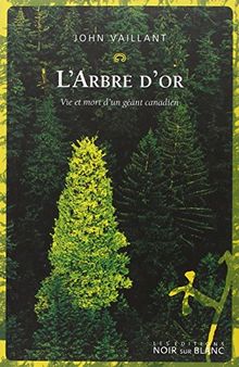 L'arbre d'or : vie et mort d'un géant canadien