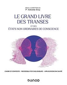 Le grand livre des transes et des états non ordinaires de conscience : cadre et contexte, processus psychologiques, applications en santé