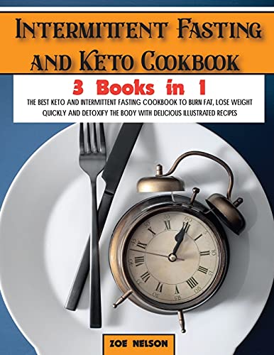Intermittent Fasting and Keto Cookbook: The Best Keto and Intermittent Fasting Cookbook to Burn Fat, Lose Weight Quickly and Detoxify the Body with ... Recipes (Healthy Cookbook, Band 5)