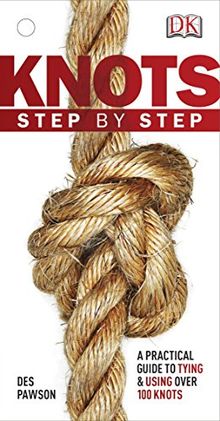 Knots Step by Step: A Practical Guide to Tying & Using Over 100 Knots (Dk)