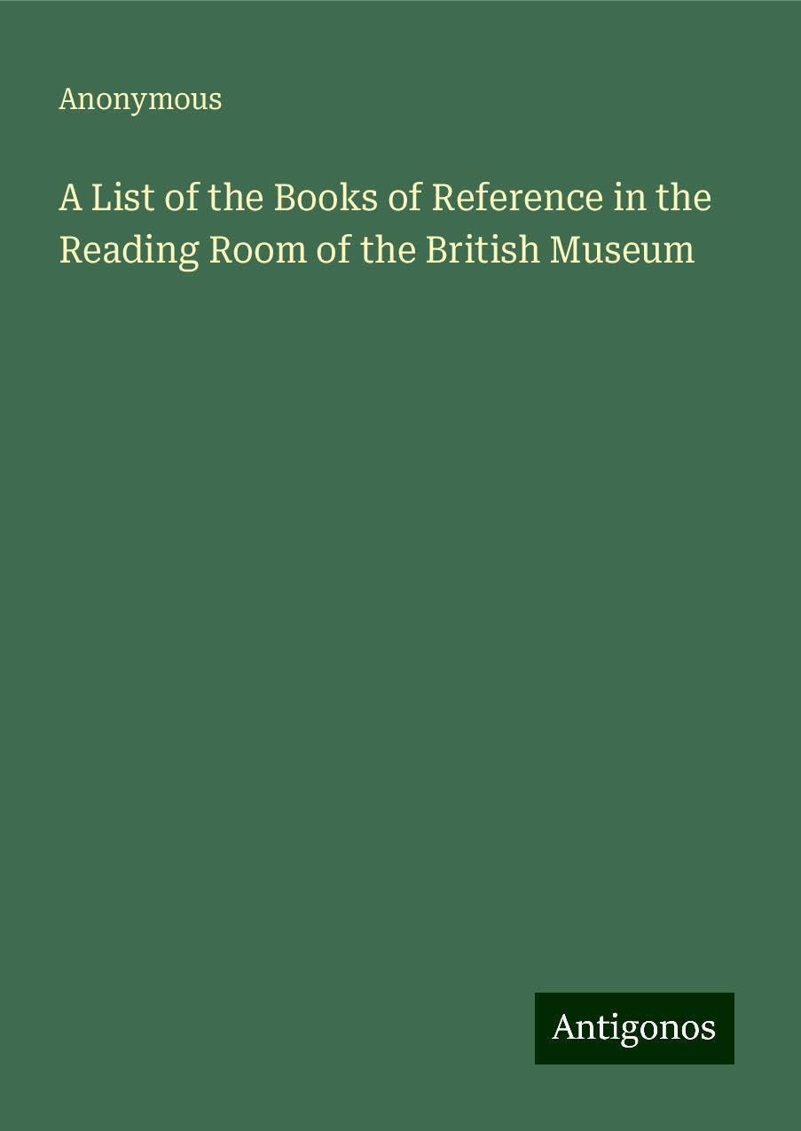 A List of the Books of Reference in the Reading Room of the British Museum