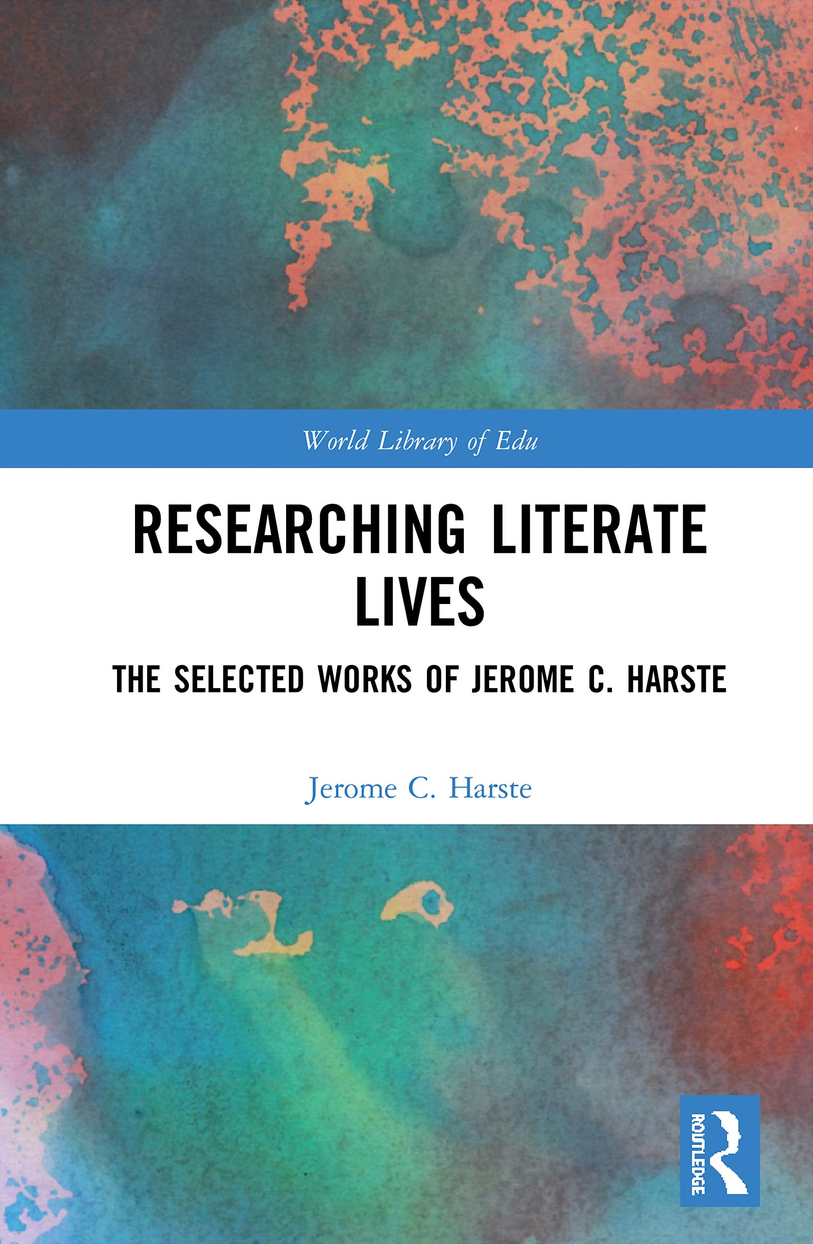 Researching Literate Lives: The Selected Works of Jerome C. Harste (World Library of Educationalists)
