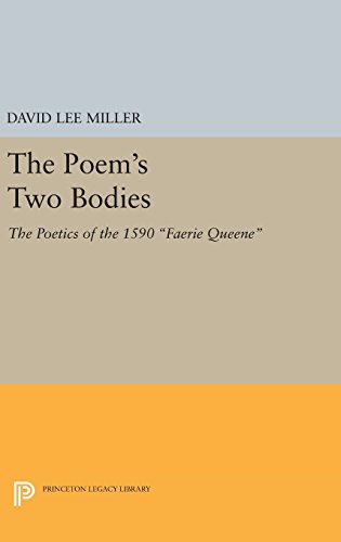 The Poem's Two Bodies: The Poetics of the 1590 Faerie Queene (Princeton Legacy Library)