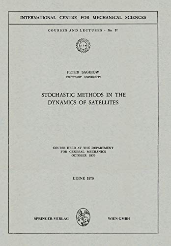 Stochastic Methods in the Dynamics of Satellites: Course Held at the Department for General Mechanics, October 1970 (CISM International Centre for Mechanical Sciences, 57, Band 57)
