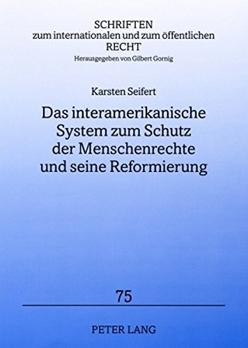 Das interamerikanische System zum Schutz der Menschenrechte und seine Reformierung (Schriften zum internationalen und zum öffentlichen Recht)