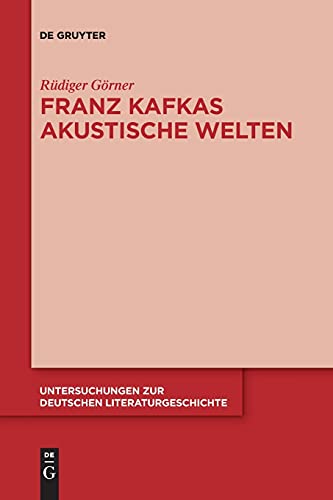 Franz Kafkas akustische Welten (Untersuchungen zur deutschen Literaturgeschichte, 156, Band 156)