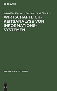 Wirtschaftlichkeitsanalyse von Informationssystemen (Informationssysteme : Grundlagen u. Praxis d. Informationswissenschaften)