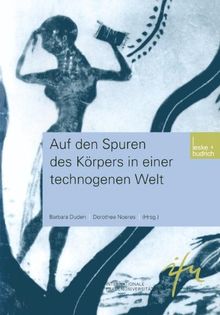 Auf den Spuren des Körpers in einer Technogenen Welt (Schriftenreihe der Internationalen Frauenuniversität "Technik und Kultur") (German Edition)