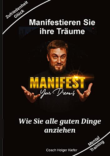 Manifestieren Sie Ihre Träume - das Mentaltraining um Wünsche wahr werden zu lassen: Wie Sie alle guten Dinge anziehen hängt sehr viel mit dem ... beschäftigt hat, findet hier seinen Weg