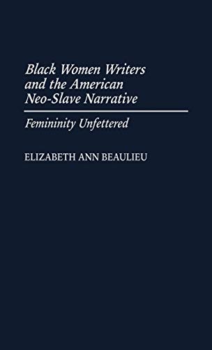 Black Women Writers and the American Neo-Slave Narrative: Femininity Unfettered (Contributions in Afro-american & African Studies)