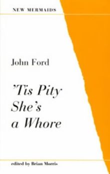 'Tis Pity She's a Whore (New Mermaid Anthology)