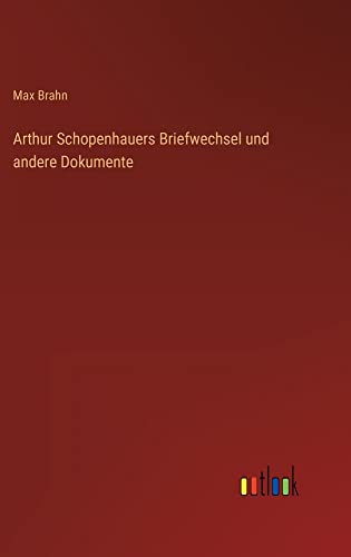 Arthur Schopenhauers Briefwechsel und andere Dokumente