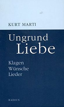 Ungrund Liebe: Klagen, Wünsche, Lieder