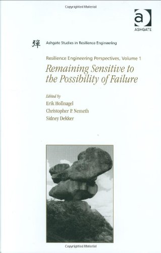 Resilience Engineering Perspectives: Remaining Sensitive to the Possibility of Failure (Ashgate Studies in Resilience Engineering)