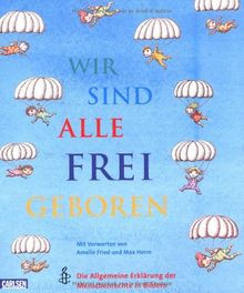 Wir sind alle frei geboren: Die Allgemeine Erklärung der Menschenrechte in Bildern