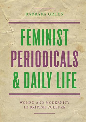 Feminist Periodicals and Daily Life: Women and Modernity in British Culture