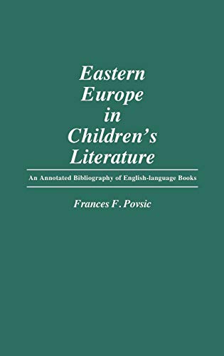 Eastern Europe in Children's Literature: An Annotated Bibliography of English-Language Books (Bibliographies and Indexes in World Literature)