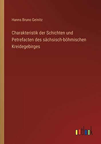 Charakteristik der Schichten und Petrefacten des sächsisch-böhmischen Kreidegebirges