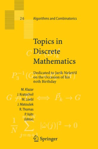 Topics in Discrete Mathematics: Dedicated to Jarik Nešetril on the Occasion of his 60th birthday (Algorithms and Combinatorics, Band 26)