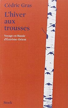 L'hiver aux trousses : voyage en Russie d'Extrême-Orient