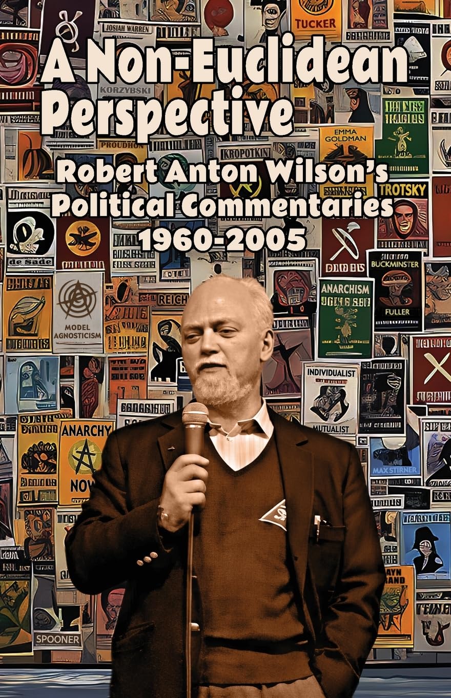 A Non-Euclidean Perspective: Robert Anton Wilson’s Political Commentaries 1960-2005