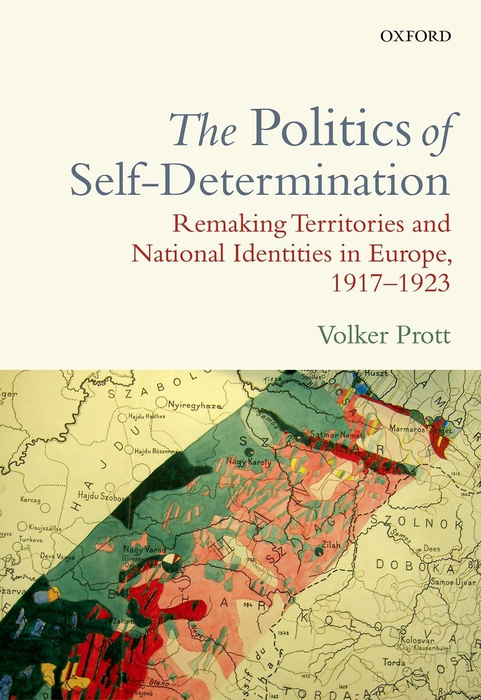 Politics of Self-Determination: Remaking Territories and National Identities in Europe, 1917-1923