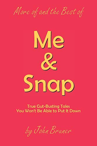 More of and the Best of Me & Snap: True Gut-Busting Tales You Won't Be Able to Put It Down