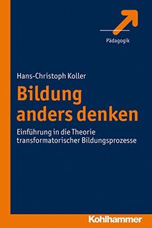 Bildung anders denken  - Einführung in die Theorie transformatorischer Bildungsprozesse