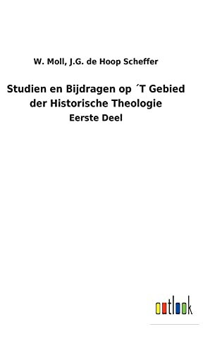 Studien en Bijdragen op ´T Gebied der Historische Theologie: Eerste Deel