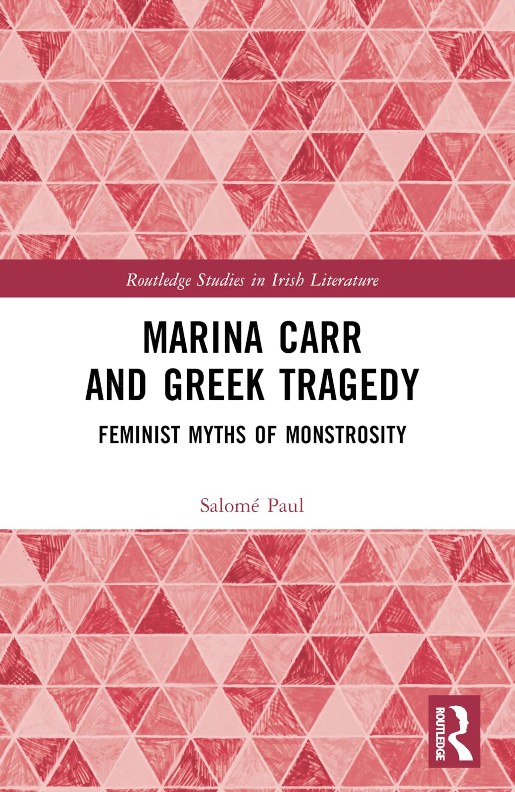 Marina Carr and Greek Tragedy: Feminist Myths of Monstrosity (Routledge Studies in Irish Literature)