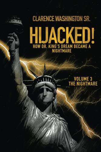 Hijacked!: How Dr. King's Dream Became a Nightmare (volume 3, The Nightmare)