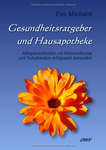 Gesundheitsratgeber und Hausapotheke: Alltagskrankheiten mit Naturheilkunde und Schulmedizin erfolgreich behandeln