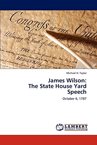 James Wilson: The State House Yard Speech: October 6, 1787
