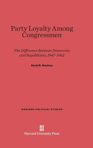 Party Loyalty Among Congressmen: The Difference Between Democrats and Republicans, 1947-1962 (Harvard Political Studies, Band 10)