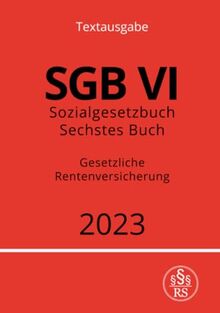 Sozialgesetzbuch - Sechstes Buch - SGB VI - Gesetzliche Rentenversicherung 2023: DE