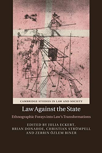 Law against the State: Ethnographic Forays Into Law's Transformations (Cambridge Studies in Law and Society)