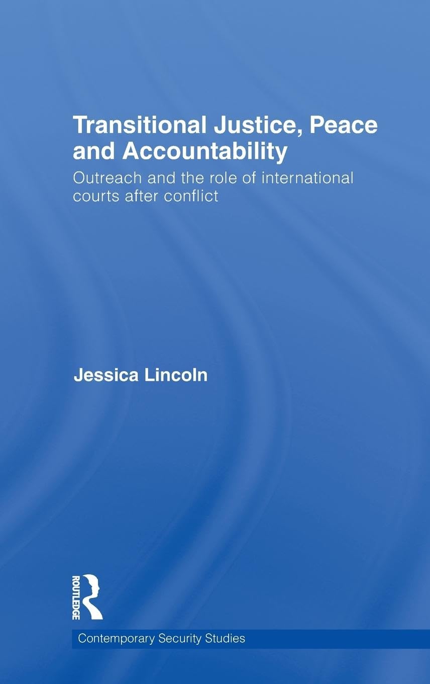Transitional Justice, Peace and Accountability: Outreach and the Role of International Courts after Conflict (Contemporary Security Studies)