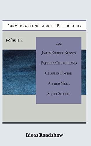 Conversations About Philosophy, Volume 1 (Ideas Roadshow Collections)