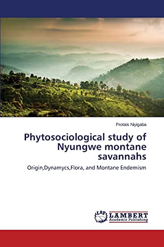 Phytosociological study of Nyungwe montane savannahs: Origin,Dynamycs,Flora, and Montane Endemism