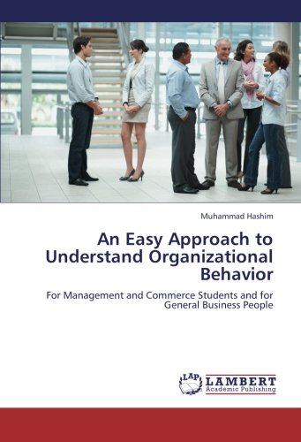 An Easy Approach to Understand Organizational Behavior: For Management and Commerce Students and for General Business People